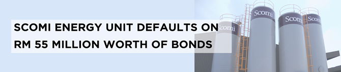 Scomi Energy Unit Defaults on RM 55 million Worth of Bonds Scomi Energy Unit Defaults on RM 55 million Worth of Bonds