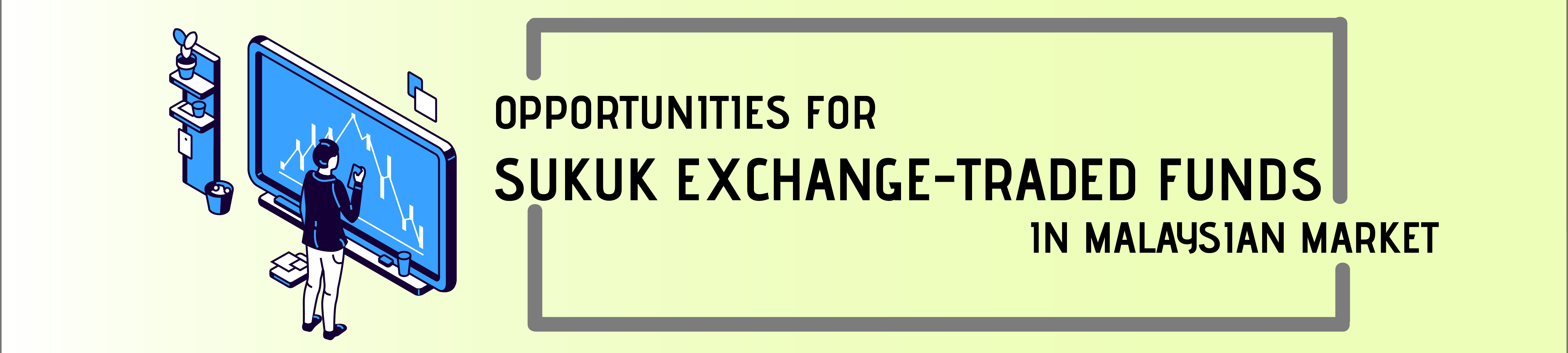 Opportunities For Sukuk Exchange-Traded Funds In Malaysian Market Opportunities For Sukuk Exchange-Traded Funds In Malaysian Market