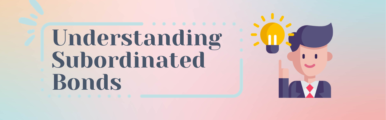 Understanding Subordinated Bonds Understanding Subordinated Bonds