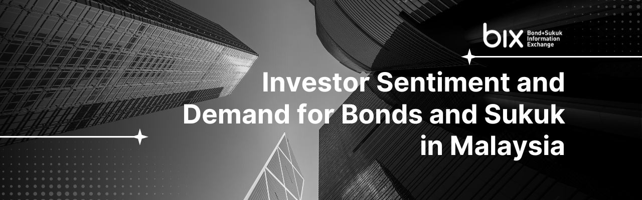 Investor Sentiment and Demand for Bonds and Sukuk in Malaysia Investor Sentiment and Demand for Bonds and Sukuk in Malaysia
